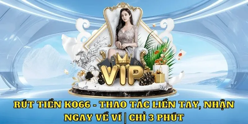 Các phương thức rút tiền KO66 phổ biến