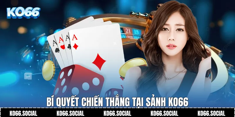 Bí quyết chiến thắng tại sảnh Ko66