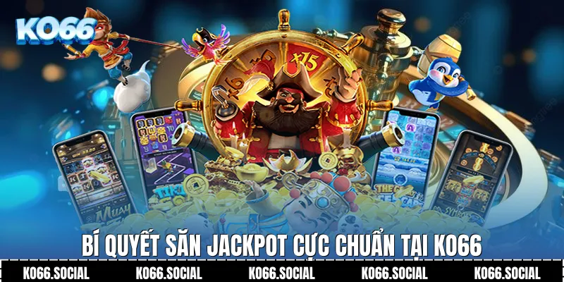 Bí quyết săn Jackpot cực chuẩn tại Ko66