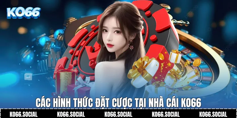 Các hình thức đặt cược tại nhà cái Ko66