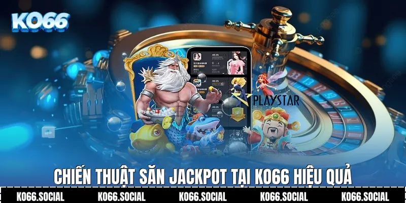 Chiến thuật săn Jackpot tại Ko66 hiệu quả