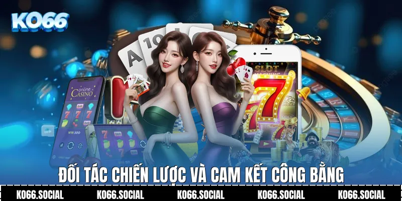 Đối tác chiến lược và cam kết công bằng