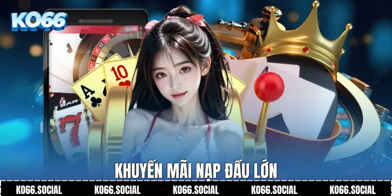 Khuyến mãi nạp đầu lớn