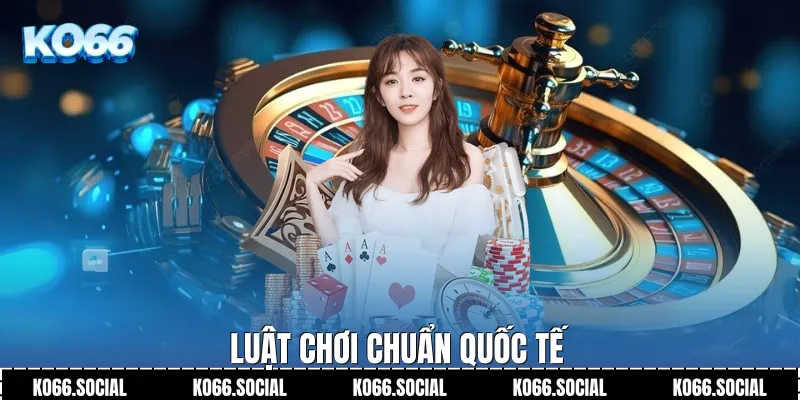 Luật chơi chuẩn quốc tế