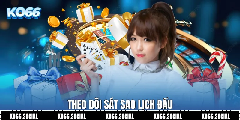 Theo dõi sát sao lịch đấu