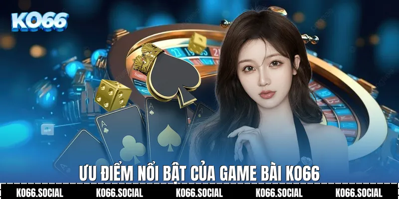 Ưu điểm nổi bật của Game Bài Ko66